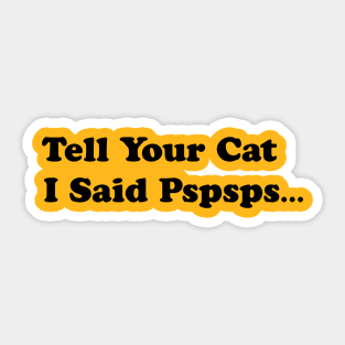 Tell Your Cat I Said, Pspsps Sticker